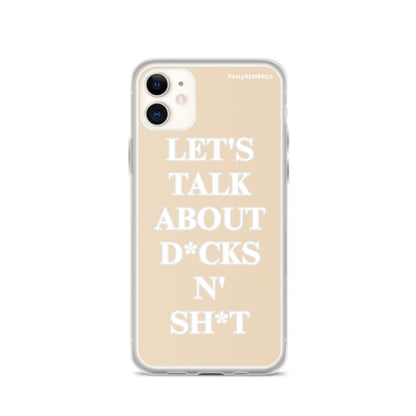 "Let's Talk About D*cks N' Sh*t" Tan PettyASMRRCo iPhone Case