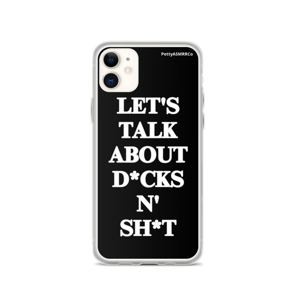 "Let's Talk About D*cks N' Sh*t" Black PettyASMRRCo iPhone Case