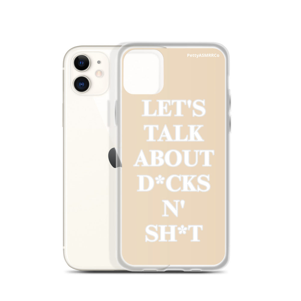 "Let's Talk About D*cks N' Sh*t" Tan PettyASMRRCo iPhone Case