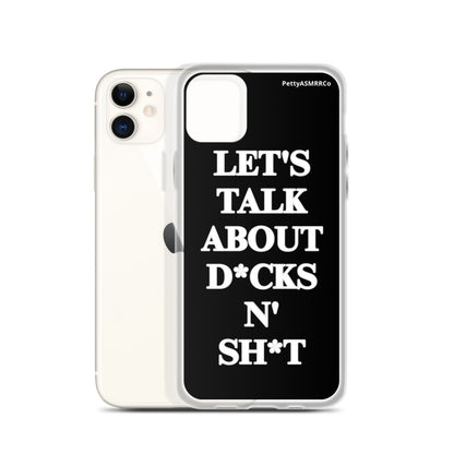 "Let's Talk About D*cks N' Sh*t" Black PettyASMRRCo iPhone Case