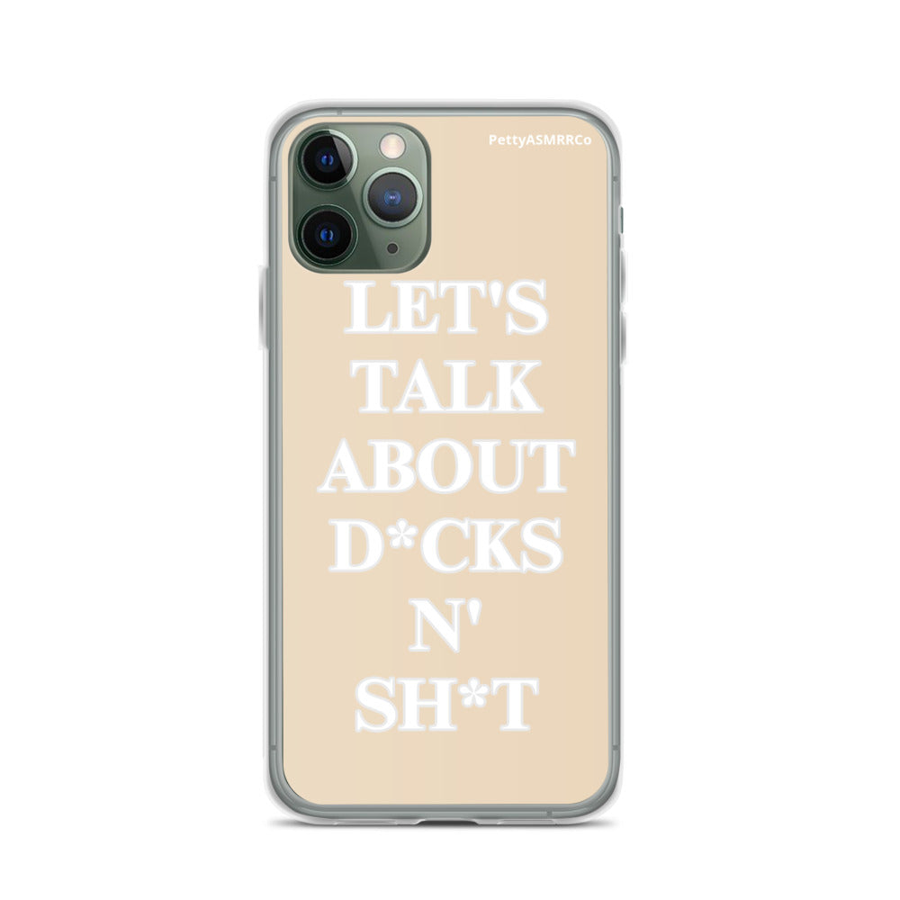 "Let's Talk About D*cks N' Sh*t" Tan PettyASMRRCo iPhone Case