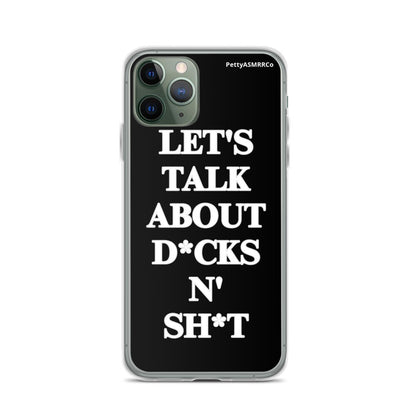 "Let's Talk About D*cks N' Sh*t" Black PettyASMRRCo iPhone Case