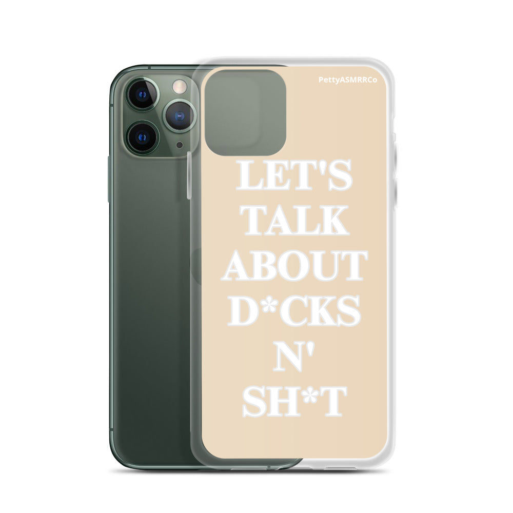 "Let's Talk About D*cks N' Sh*t" Tan PettyASMRRCo iPhone Case