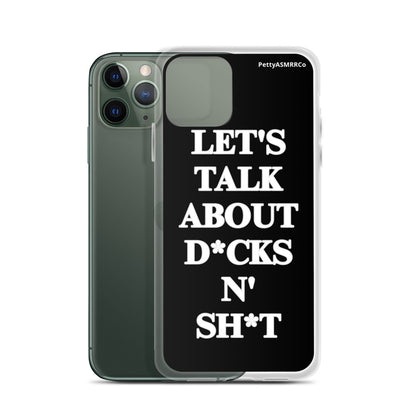 "Let's Talk About D*cks N' Sh*t" Black PettyASMRRCo iPhone Case