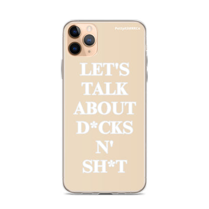 "Let's Talk About D*cks N' Sh*t" Tan PettyASMRRCo iPhone Case