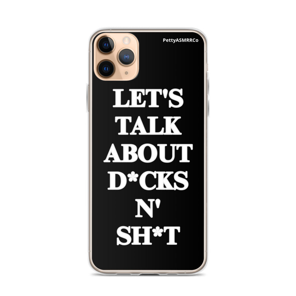 "Let's Talk About D*cks N' Sh*t" Black PettyASMRRCo iPhone Case