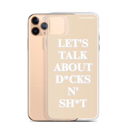 "Let's Talk About D*cks N' Sh*t" Tan PettyASMRRCo iPhone Case