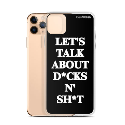 "Let's Talk About D*cks N' Sh*t" Black PettyASMRRCo iPhone Case