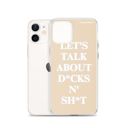 "Let's Talk About D*cks N' Sh*t" Tan PettyASMRRCo iPhone Case