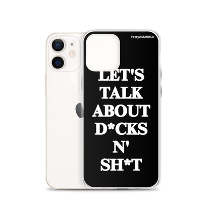 "Let's Talk About D*cks N' Sh*t" Black PettyASMRRCo iPhone Case