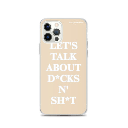 "Let's Talk About D*cks N' Sh*t" Tan PettyASMRRCo iPhone Case