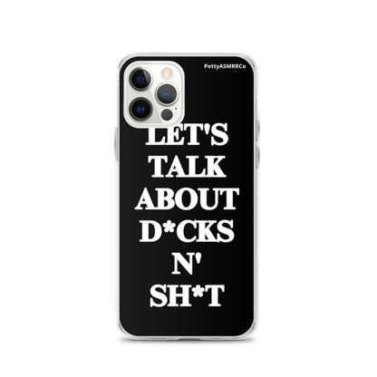 "Let's Talk About D*cks N' Sh*t" Black PettyASMRRCo iPhone Case