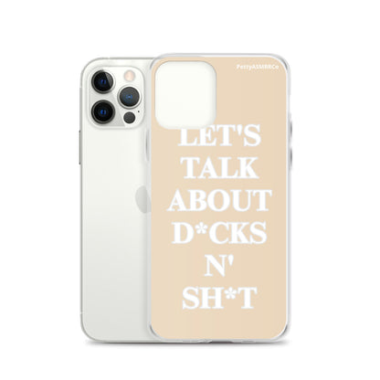 "Let's Talk About D*cks N' Sh*t" Tan PettyASMRRCo iPhone Case