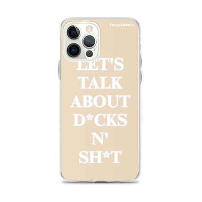 "Let's Talk About D*cks N' Sh*t" Tan PettyASMRRCo iPhone Case