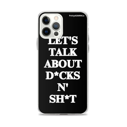 "Let's Talk About D*cks N' Sh*t" Black PettyASMRRCo iPhone Case