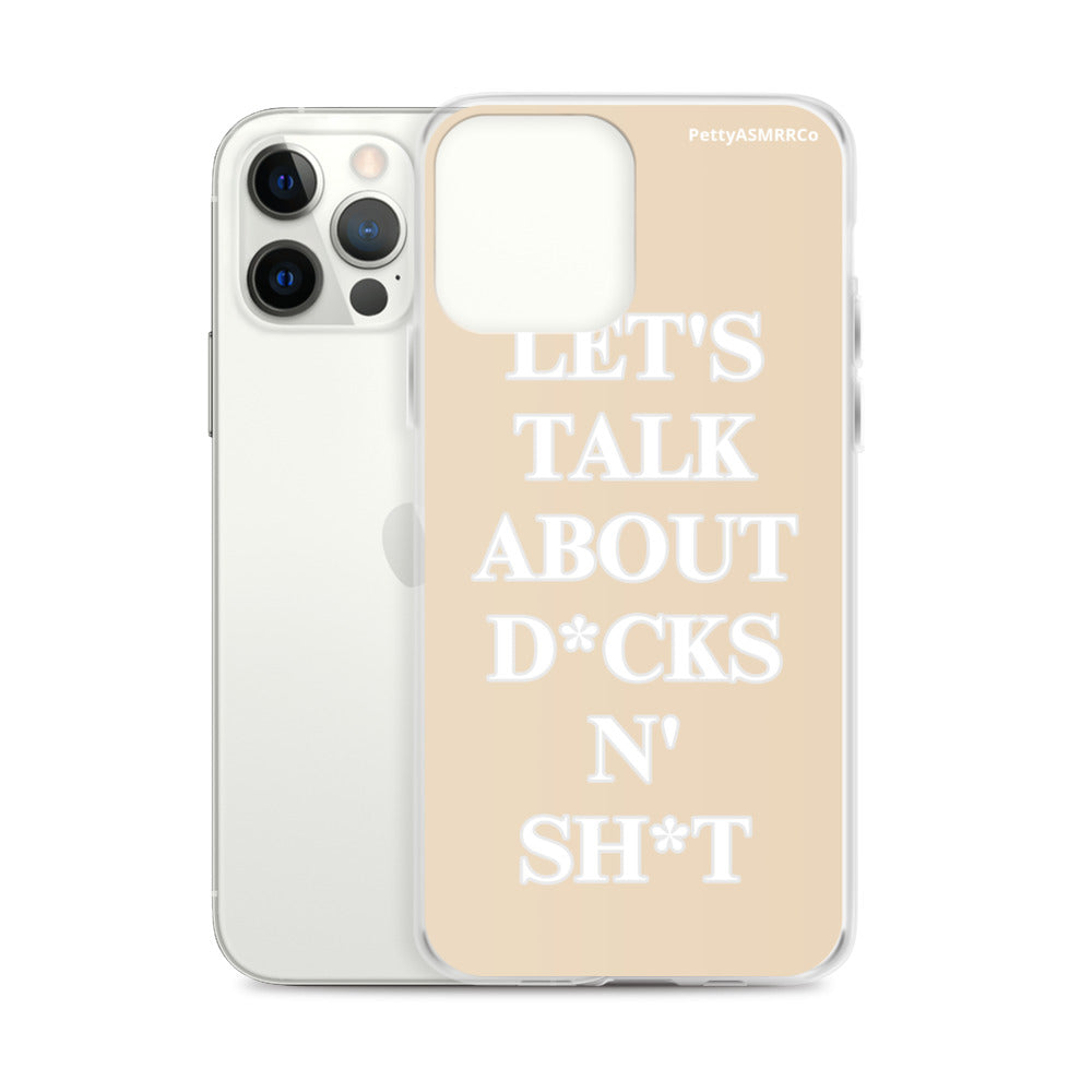 "Let's Talk About D*cks N' Sh*t" Tan PettyASMRRCo iPhone Case