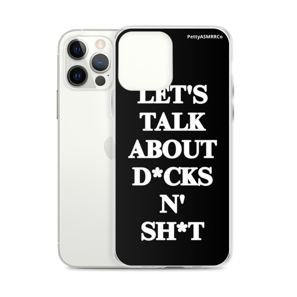 "Let's Talk About D*cks N' Sh*t" Black PettyASMRRCo iPhone Case