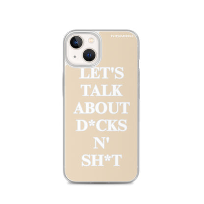 "Let's Talk About D*cks N' Sh*t" Tan PettyASMRRCo iPhone Case