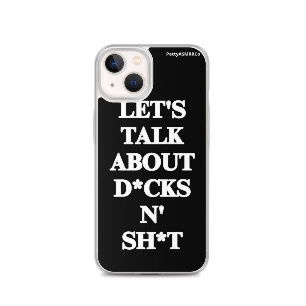 "Let's Talk About D*cks N' Sh*t" Black PettyASMRRCo iPhone Case