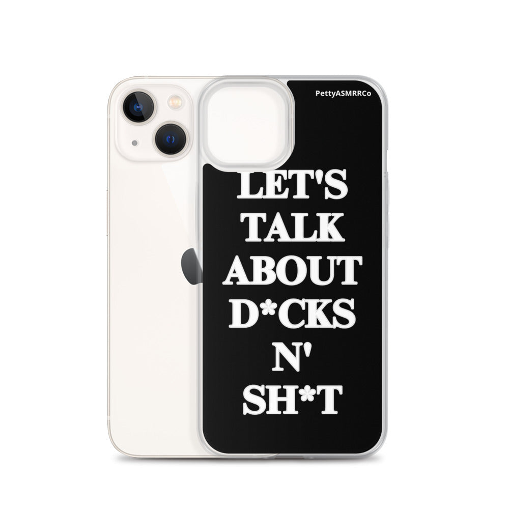 "Let's Talk About D*cks N' Sh*t" Black PettyASMRRCo iPhone Case