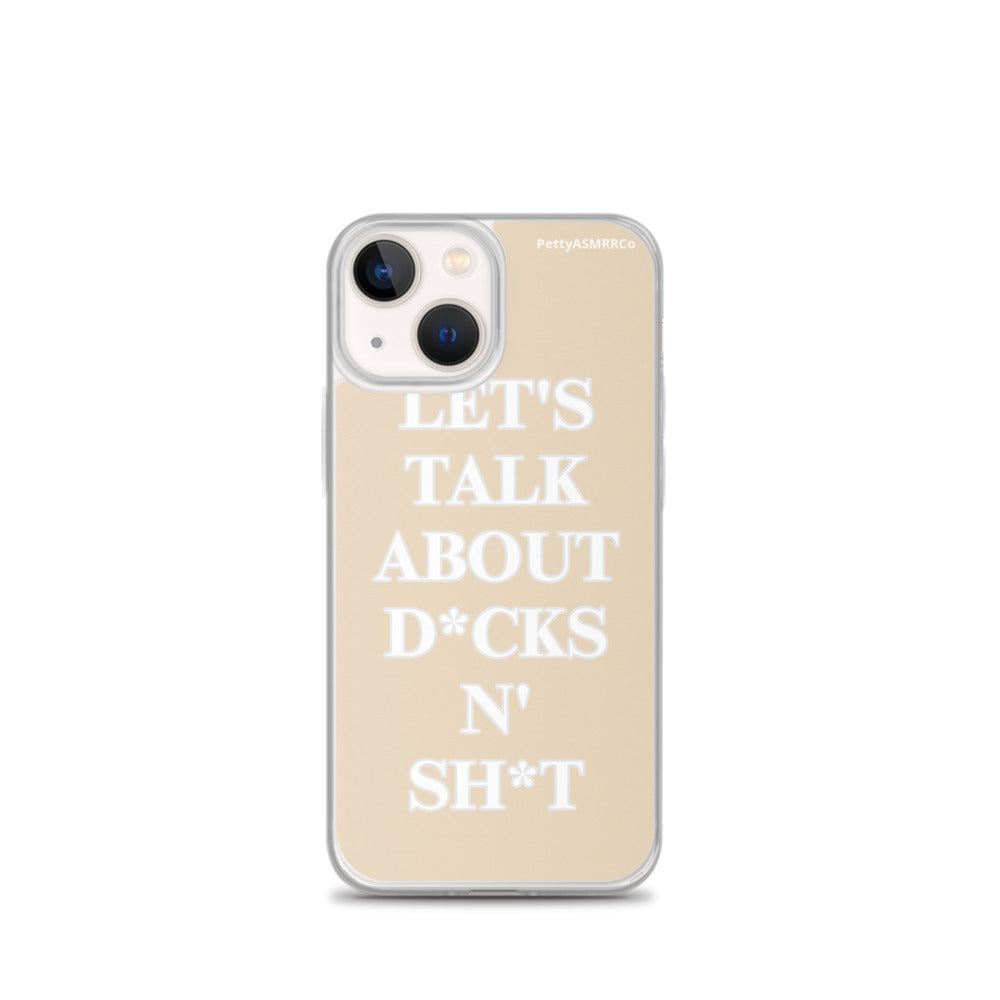 "Let's Talk About D*cks N' Sh*t" Tan PettyASMRRCo iPhone Case