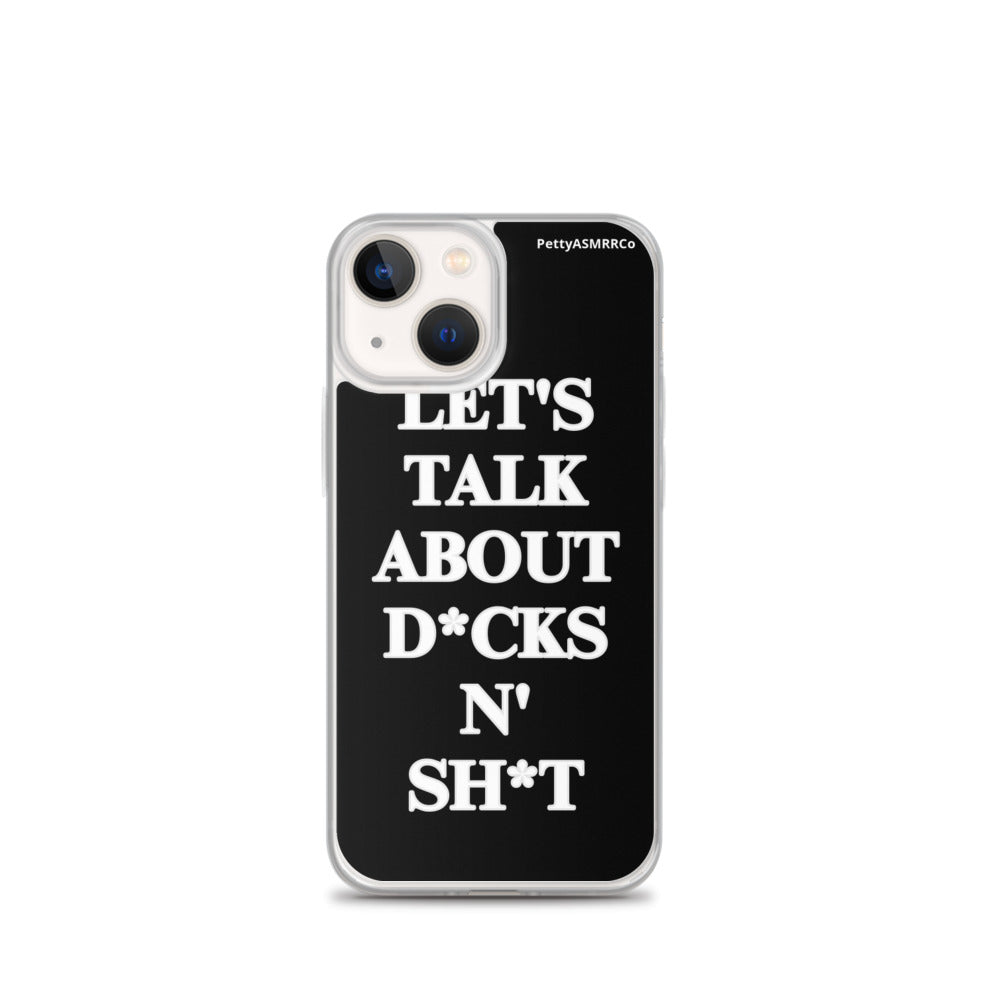 "Let's Talk About D*cks N' Sh*t" Black PettyASMRRCo iPhone Case