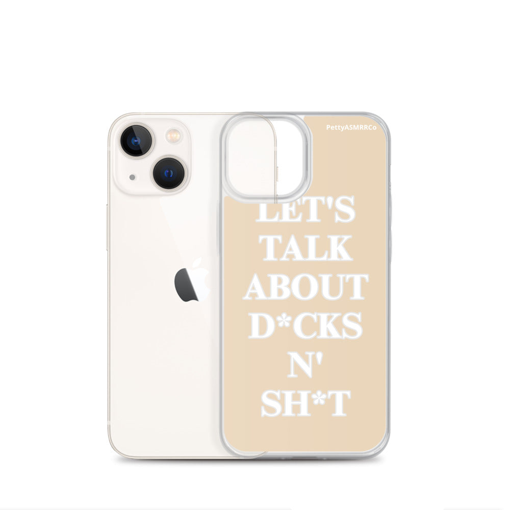 "Let's Talk About D*cks N' Sh*t" Tan PettyASMRRCo iPhone Case