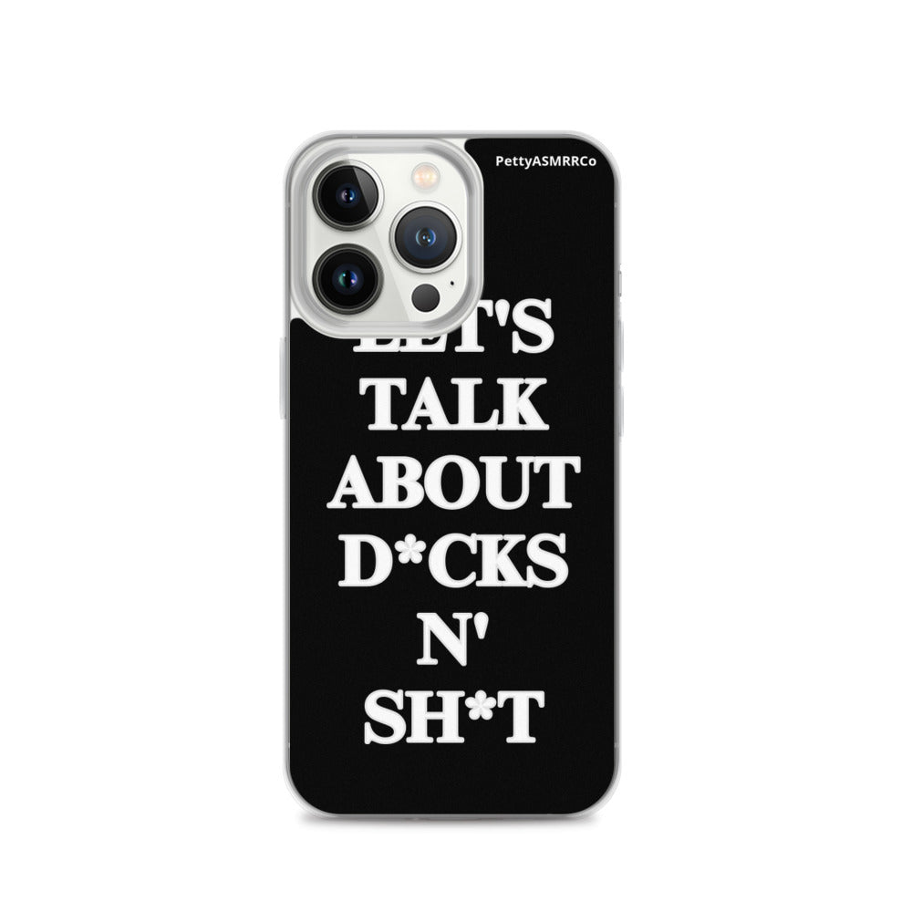 "Let's Talk About D*cks N' Sh*t" Black PettyASMRRCo iPhone Case