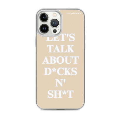 "Let's Talk About D*cks N' Sh*t" Tan PettyASMRRCo iPhone Case