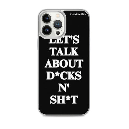 "Let's Talk About D*cks N' Sh*t" Black PettyASMRRCo iPhone Case