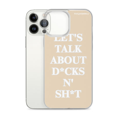 "Let's Talk About D*cks N' Sh*t" Tan PettyASMRRCo iPhone Case