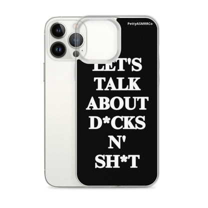 "Let's Talk About D*cks N' Sh*t" Black PettyASMRRCo iPhone Case