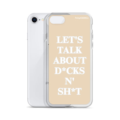 "Let's Talk About D*cks N' Sh*t" Tan PettyASMRRCo iPhone Case