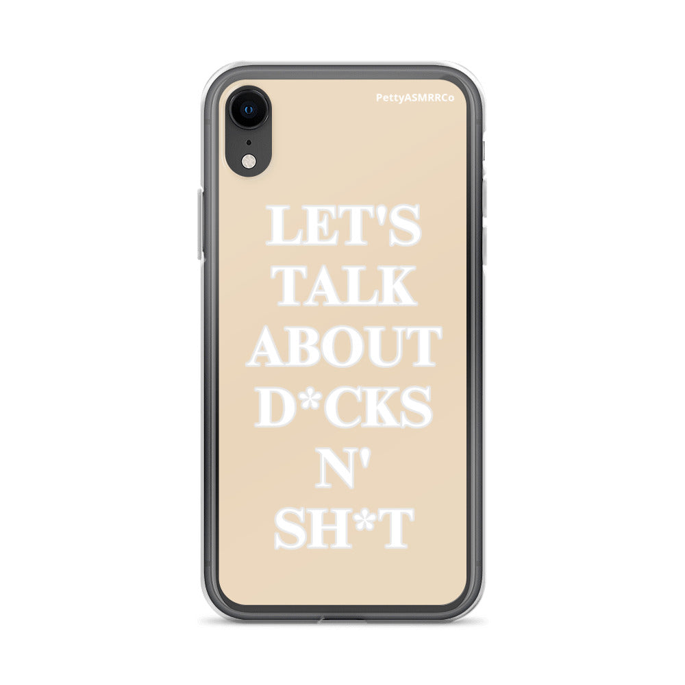 "Let's Talk About D*cks N' Sh*t" Tan PettyASMRRCo iPhone Case