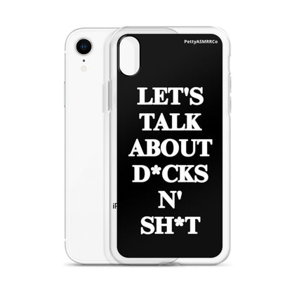 "Let's Talk About D*cks N' Sh*t" Black PettyASMRRCo iPhone Case