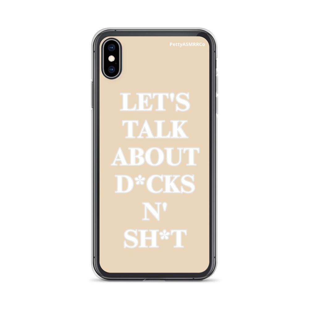 "Let's Talk About D*cks N' Sh*t" Tan PettyASMRRCo iPhone Case