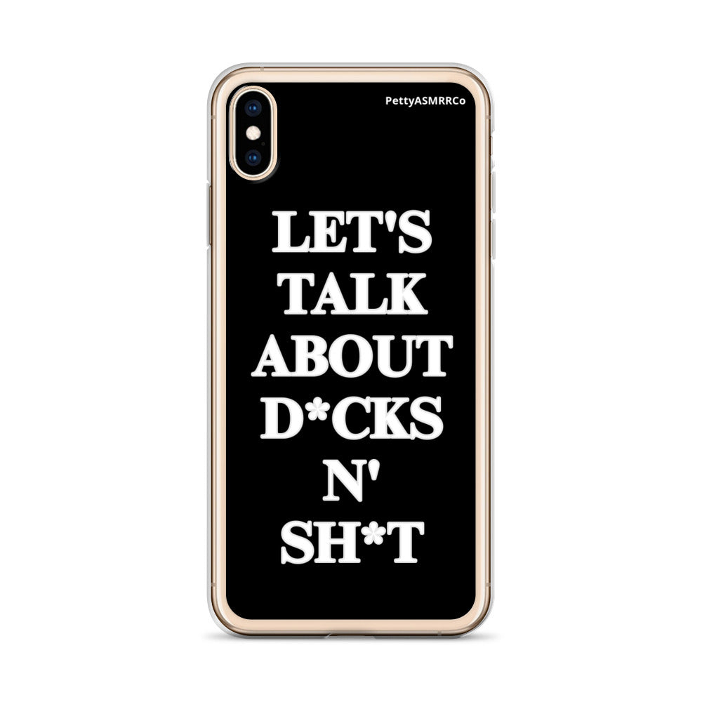 "Let's Talk About D*cks N' Sh*t" Black PettyASMRRCo iPhone Case